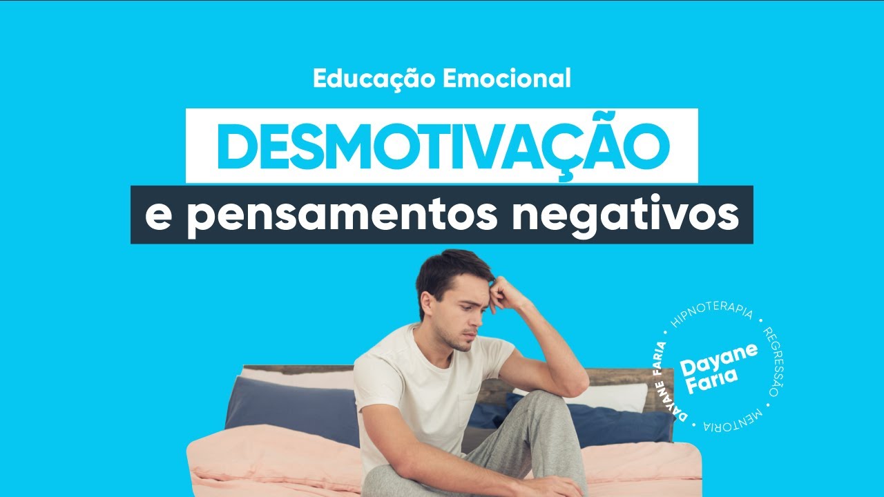 Desmotivação e Pensamentos Negativos | Aula 1 - Educação Emocional - Dayane Faria Hipnoterapeuta