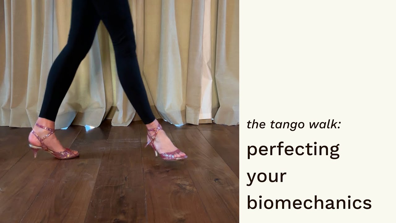 The Tango Walk: Perfecting Your Biomechanics