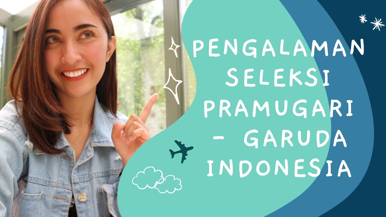 PENGALAMAN TES PRAMUGARI GARUDA INDONESIA