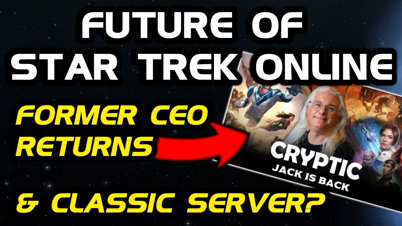 Future of Star Trek Online - Jan 2026 | Former CEO Returns | Classic Server? |   Systems Expectation