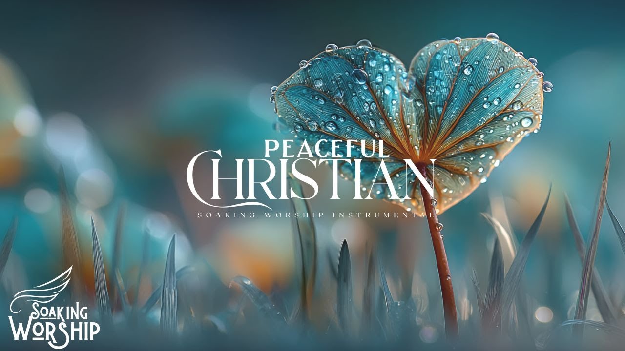 Soaking Worship Instrumental | Мирная христианская музыка для медитации и глубоких размышлений