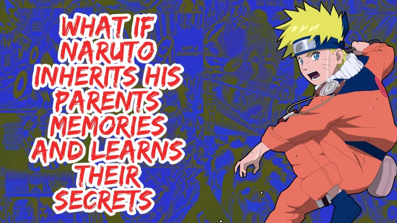 What if Naruto Inherits His Parents Memories And Learns Their Secrets | Part   1