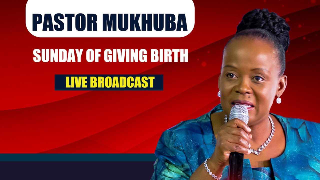 SUNDAY OF GIVING BIRTH WITH PASTOR MUKHUBA | 07 SEPTEMBER 2025