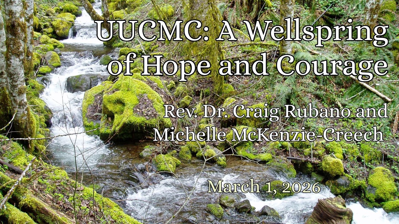 UUCMC: A Wellspring of Hope and Courage  ~ March 1, 2026