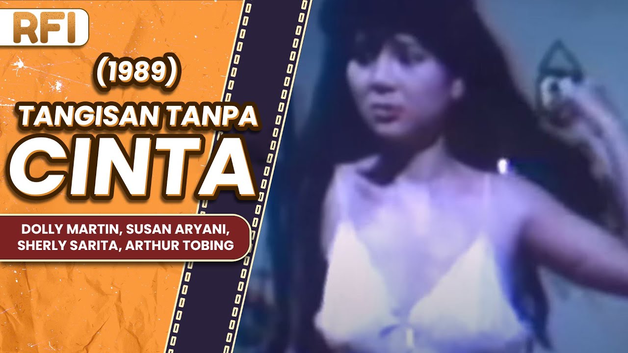 TANGISAN TANPA CINTA (1989) FULL MOVIE HD - DOLLY MARTIN, SUSAN ARYANI, SHERLY SARITA, ARTHUR TOBING