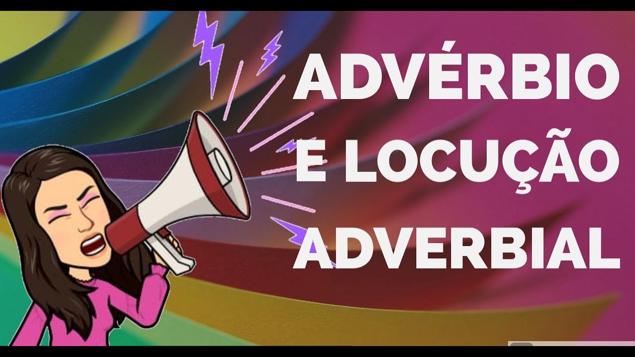 ADVÉRBIO E LOCUÇÃO ADVERBIAL