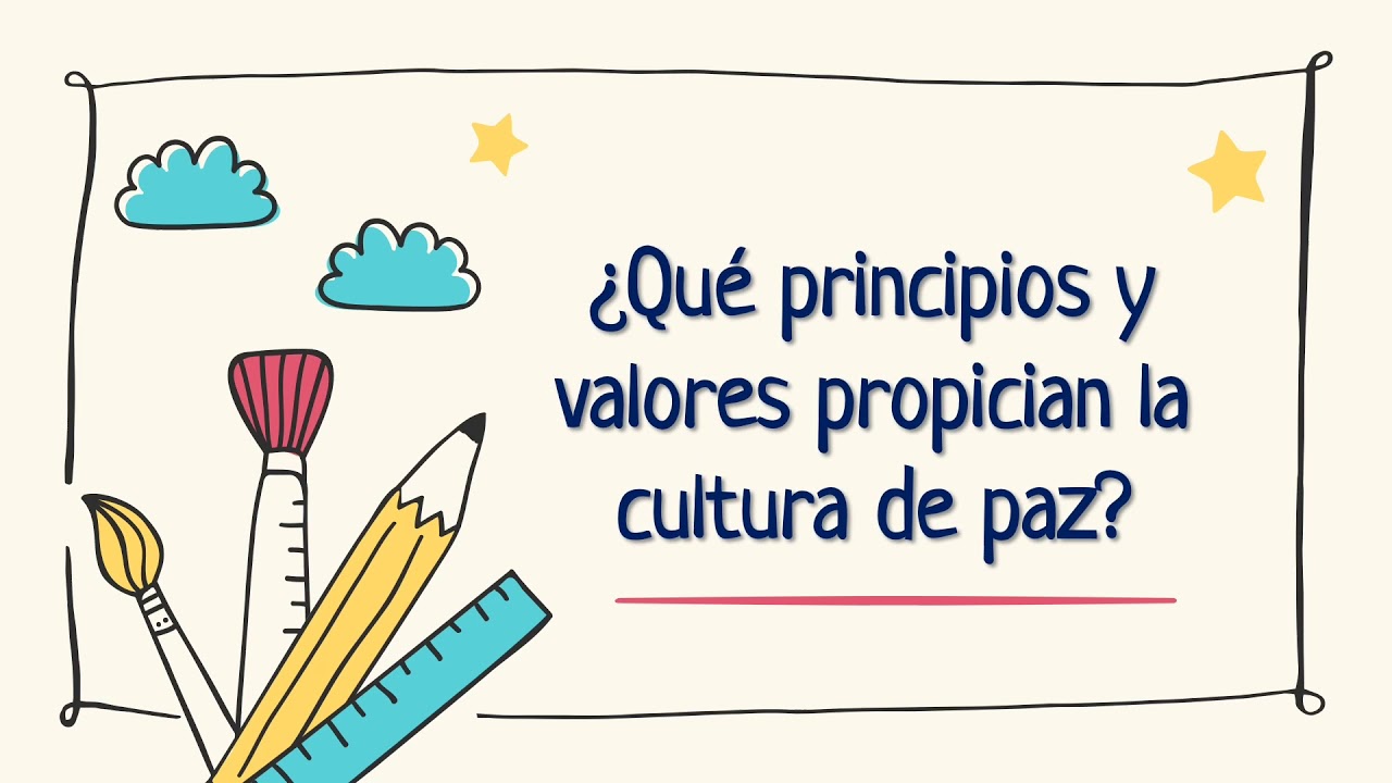 ¿Qué principios y valores propician la cultura de paz?