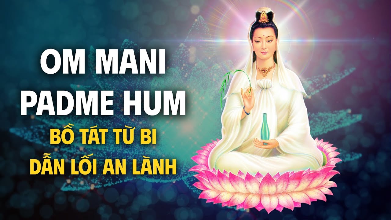 Nhạc Chú Om Mani Padme Hum | Bồ Tát Từ Bi Dẫn Lối An Lành