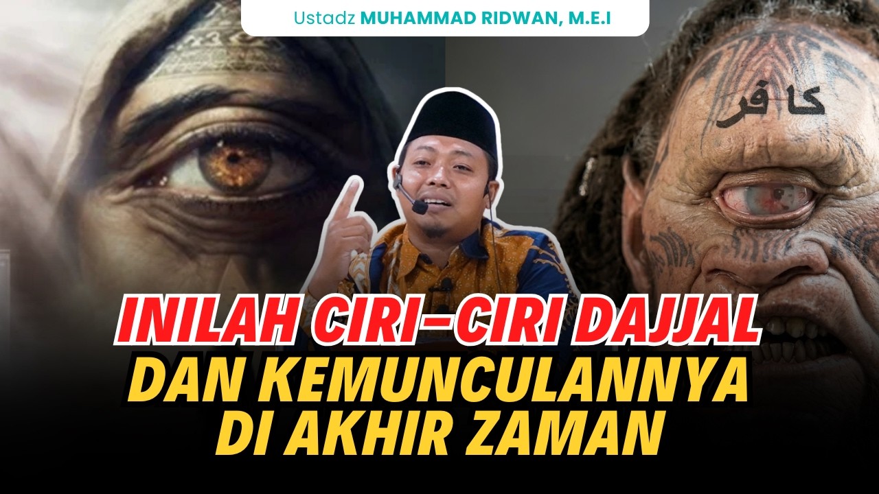 Inilah Ciri Ciri Dajjal dan Kemunculannya di Akhir Zaman! Ustadz Muhammad Ridwan