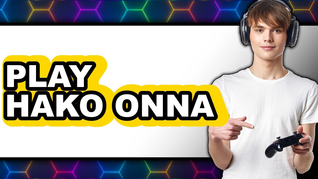 How to Play Hako Onna 2025 - Easy Guide