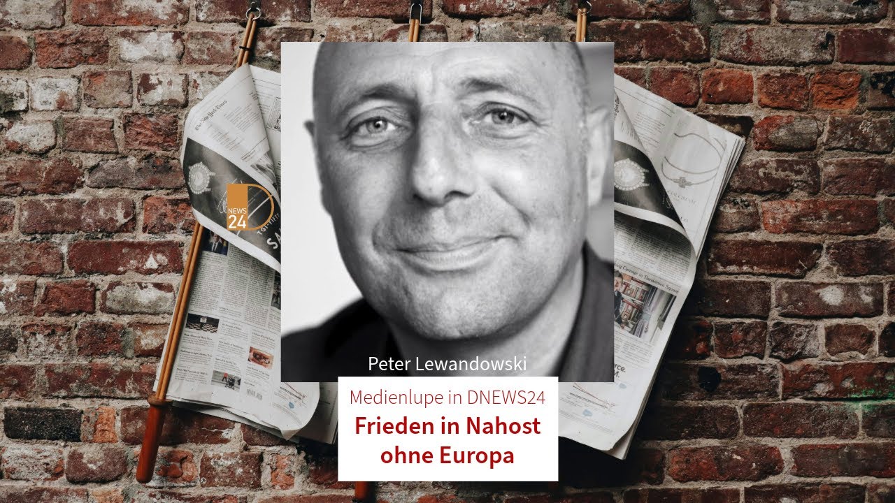 Frieden in Nahost ohne Europa. Medienlupe in DNEWS24 mit Peter Lewandowski