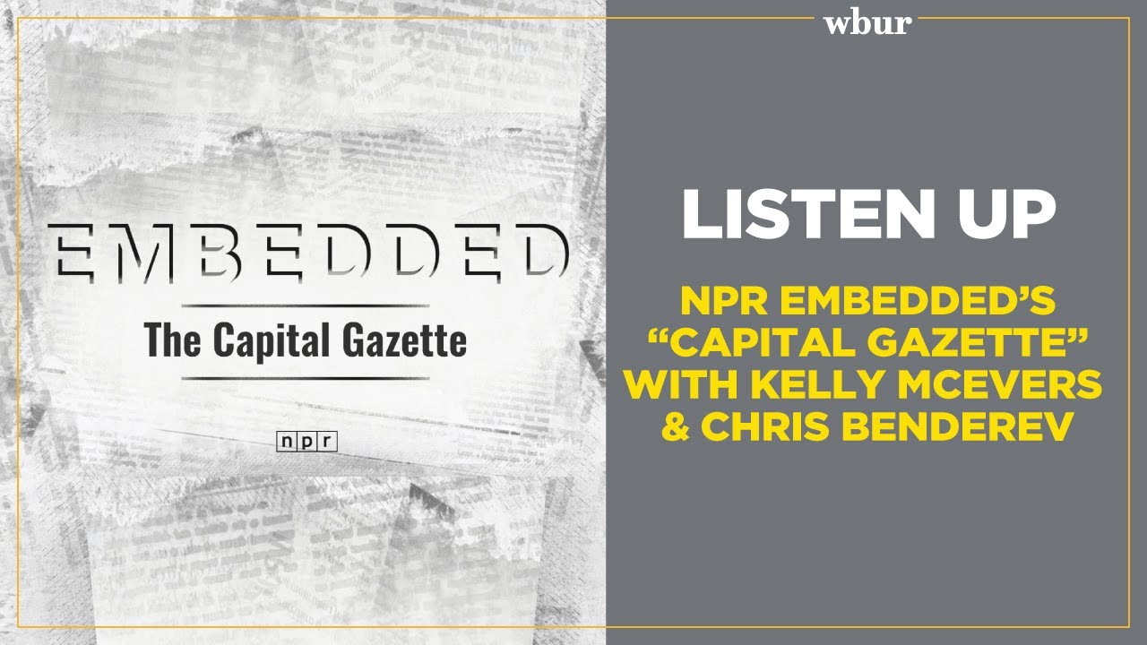 NPR Embedded's &ldquo;Capital Gazette&rdquo; with Kelly McEvers and Chris Benderev