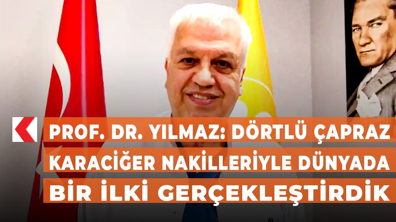 Prof. Dr. Yılmaz: Dörtlü çapraz karaciğer nakilleriyle dünyada bir ilki gerçekleştirdik