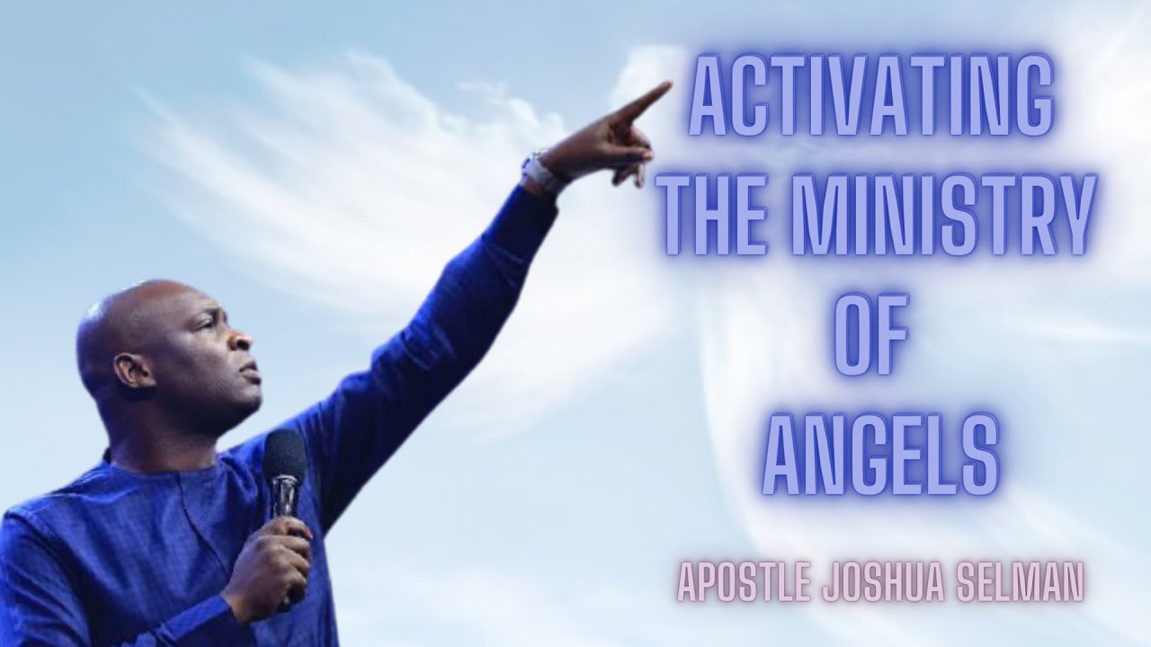 ACTIVATING THE MINISTRY OF ANGELS | Apostle Joshua Selman | Koinonia Global