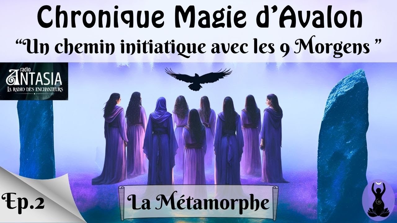 S2E2 - La Morgen M&eacute;tamorphe - Un cheminement initiatique avec les 9 Morgens (Podcast)