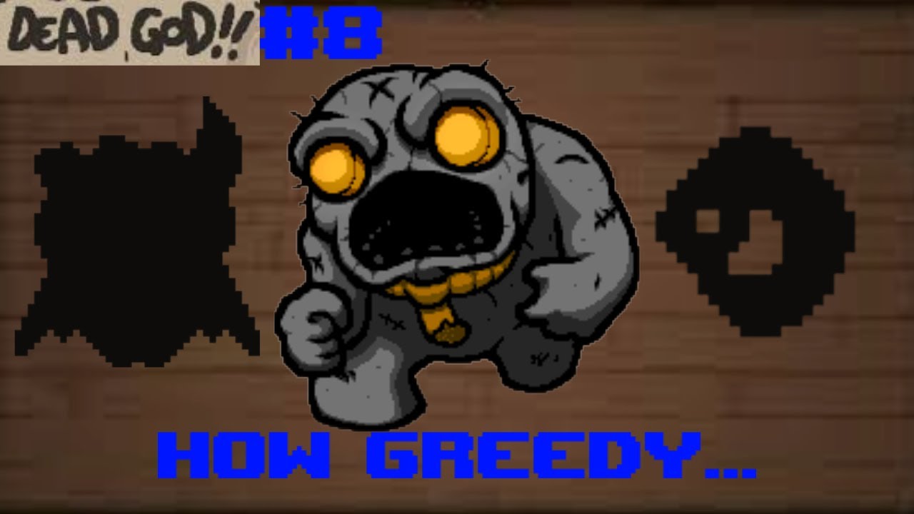 how greedy | The Binding of Isaac Dead God Unmodded Part 8