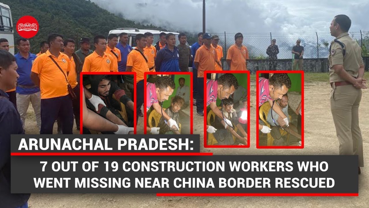 Arunachal Pradesh: 7 out of 19 construction workers who went missing near China border rescued