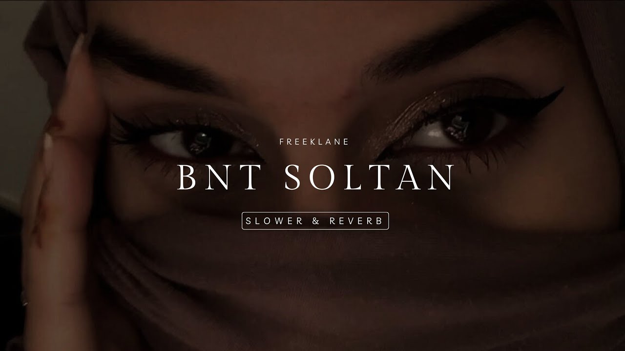Freeklane~ BNT SOLTAN ~  SLOWED  REVERB ♡#tiktok