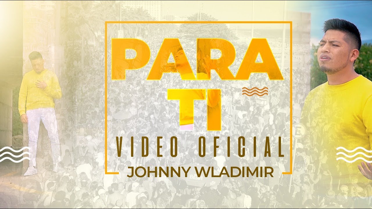 Johnny Wladimir - Para Ti (Video Oficial)