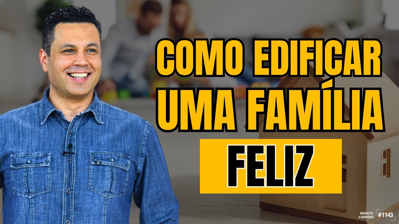 COMO EDIFICAR UMA FAMÍLIA FELIZ | #1143