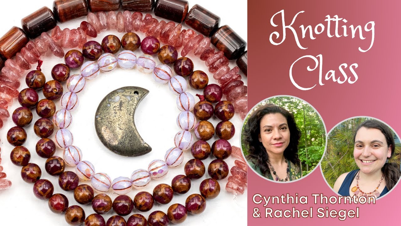 Hand-Knotting Gemstones with Green Girl Studios - Class w/ Cynthia Thornton and Rachel Siegel