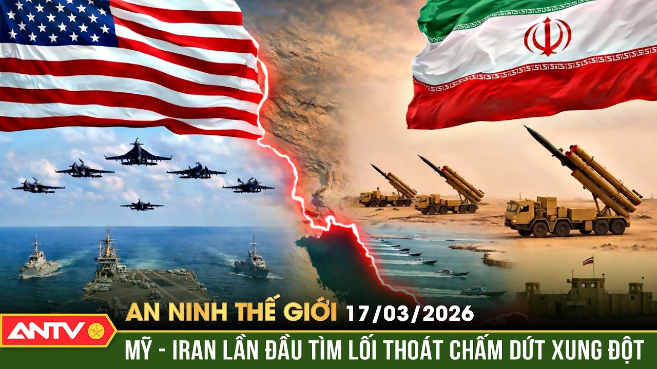 An ninh Thế giới ngày 17/3: Mỹ – Iran âm thầm gửi tín hiệu lạ giữa 'chảo lửa' Trung Đông | ANTV