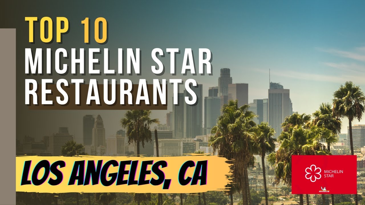 Top 10 Michelin Star Restaurants in Los Angeles, California