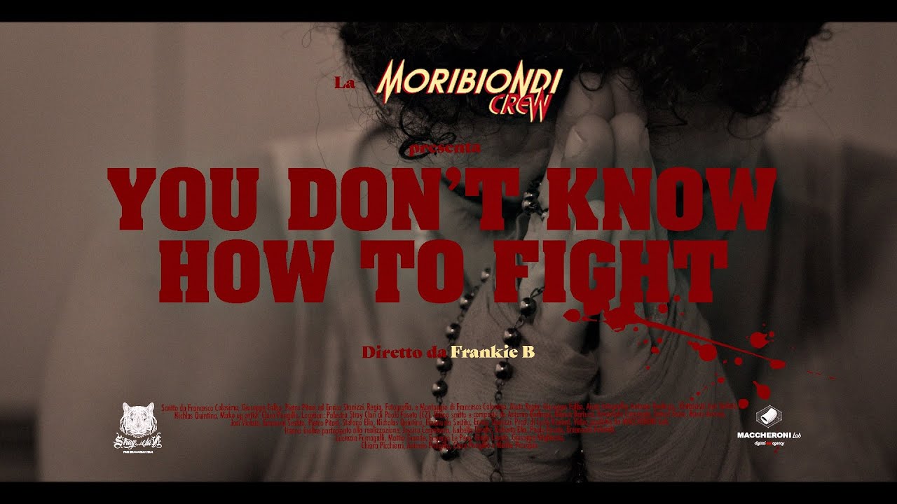 MORIBIONDI CREW - YOU DON’T KNOW HOW TO FIGHT 