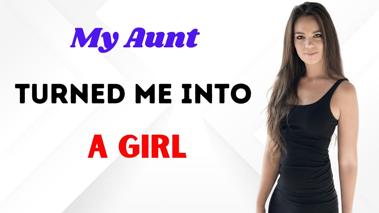 My Aunt Turned Me into a Girl.Crossdressedstory,Boy2Girl,M2F,TGTF