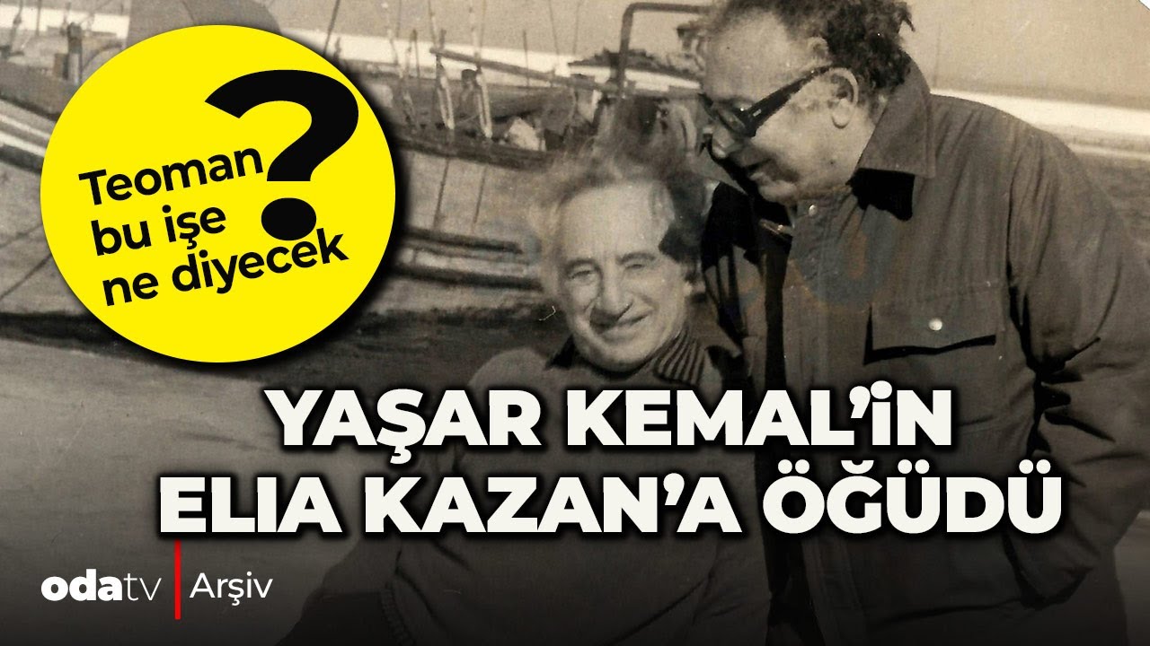 Yaşar Kemal'in Elia Kazan'a öğüdü | Teoman bu işe ne diyecek? | Odatv Arşiv