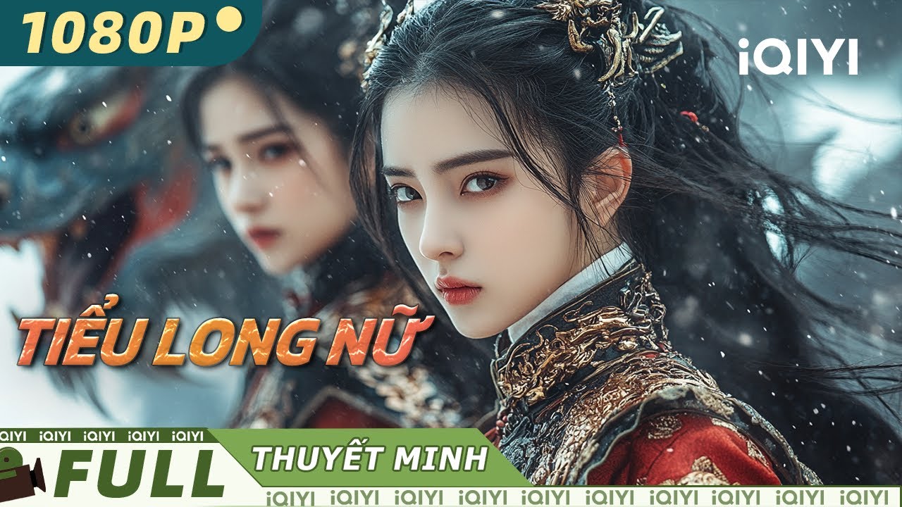 【Thuyết Minh】Tiểu Long Nữ 🐉💔 | Chuyện tình cấm kỵ giữa người và long nữ | iQIYI MovieVietnam
