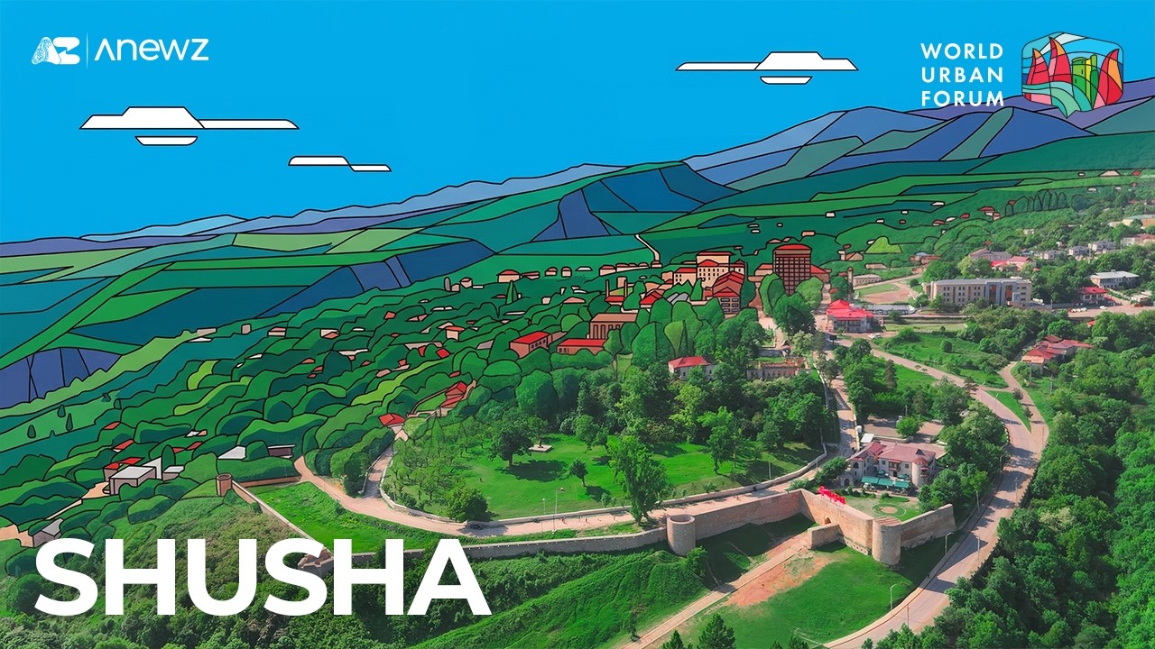 WUF | Shusha: Azerbaijan&rsquo;s jewel reborn through geography, history, and innovation