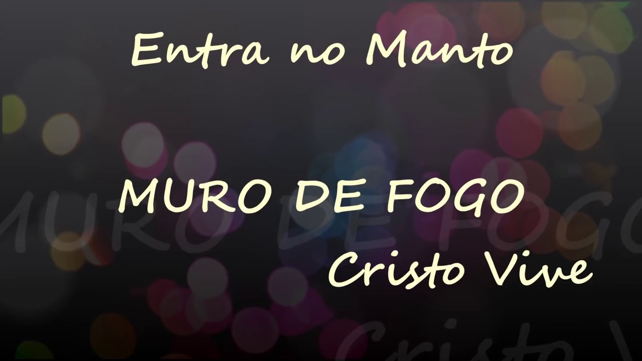Muro de Fogo // Entra no manto // v&iacute;deo e letra
