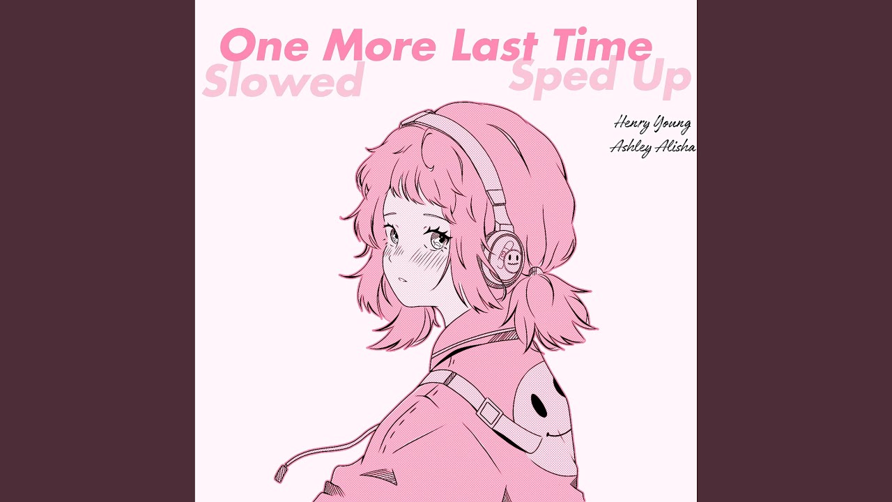 One More Last Time (sped up)