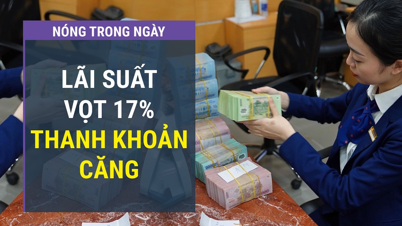 Lãi vay liên ngân hàng 17%: Ngân hàng Nhà nước bơm tiền kỷ lục  l VTC One