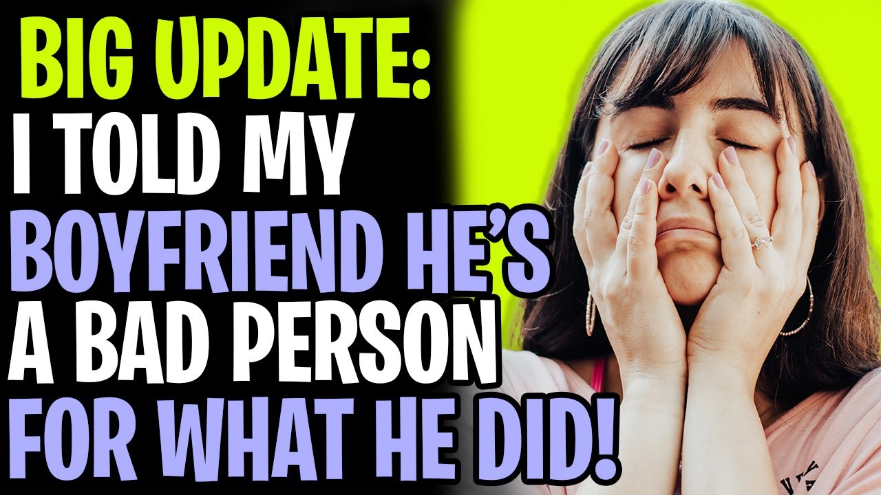 Update: AITA Telling My Boyfriend He's A BAD PERSON!