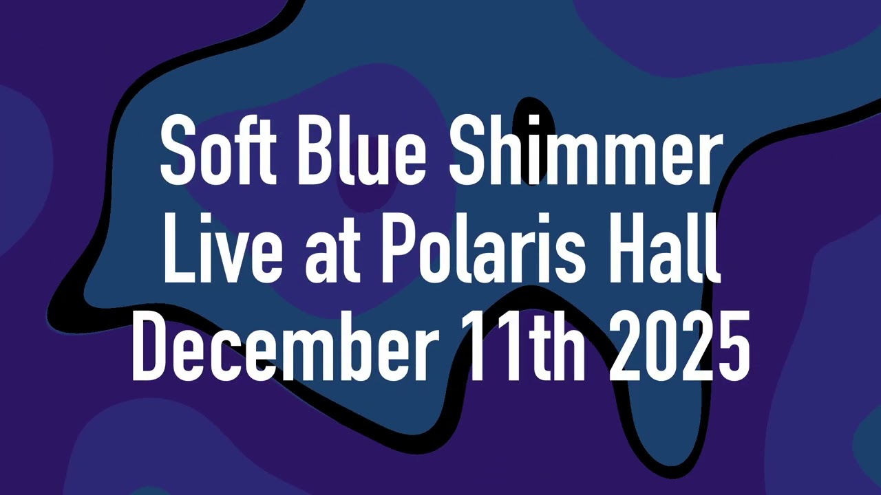 Soft Blue Shimmer Live at Polaris Hall December 11th 2025