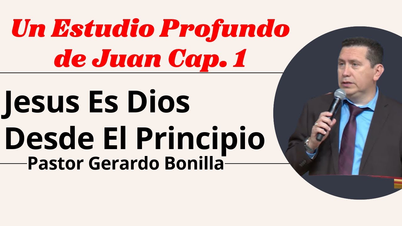 La Superioridad de Jesucristo Un Estudio Profundo de Juan Cap. 1 - Pastor Gerardo Bonilla