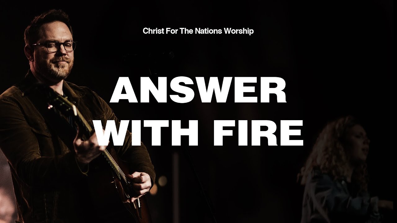 Answer With Fire - Zach Neese & Christ For The Nations Worship