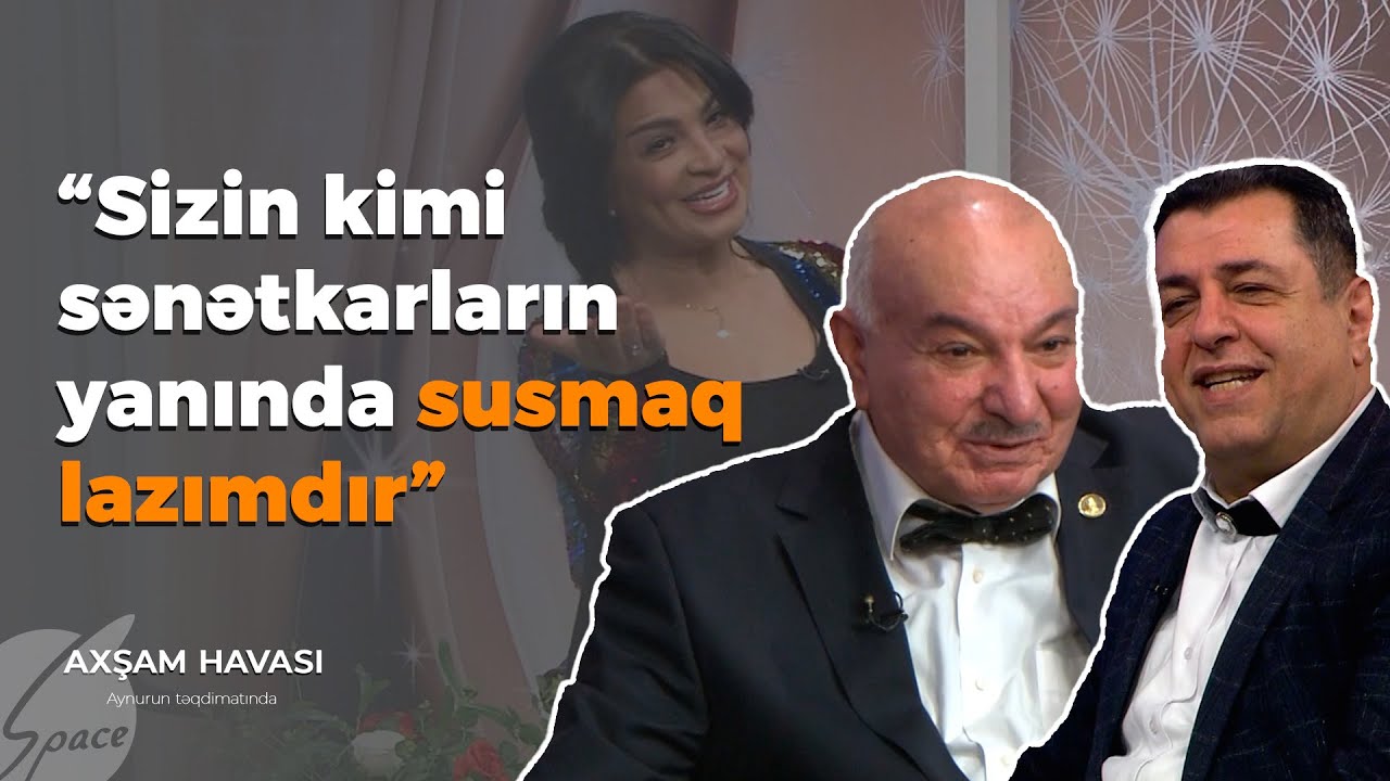 Aynur Dadaşova: Sizin kimi sənətkarların yanında susmaq lazımdır - Axşam Havası / Space TV