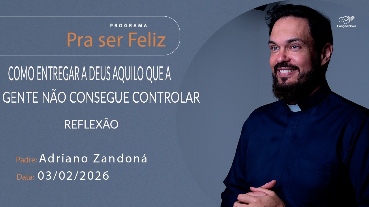 Como entregar a Deus aquilo que a gente não consegue controlar Pra Ser Feliz (27/01/2026) reflexão