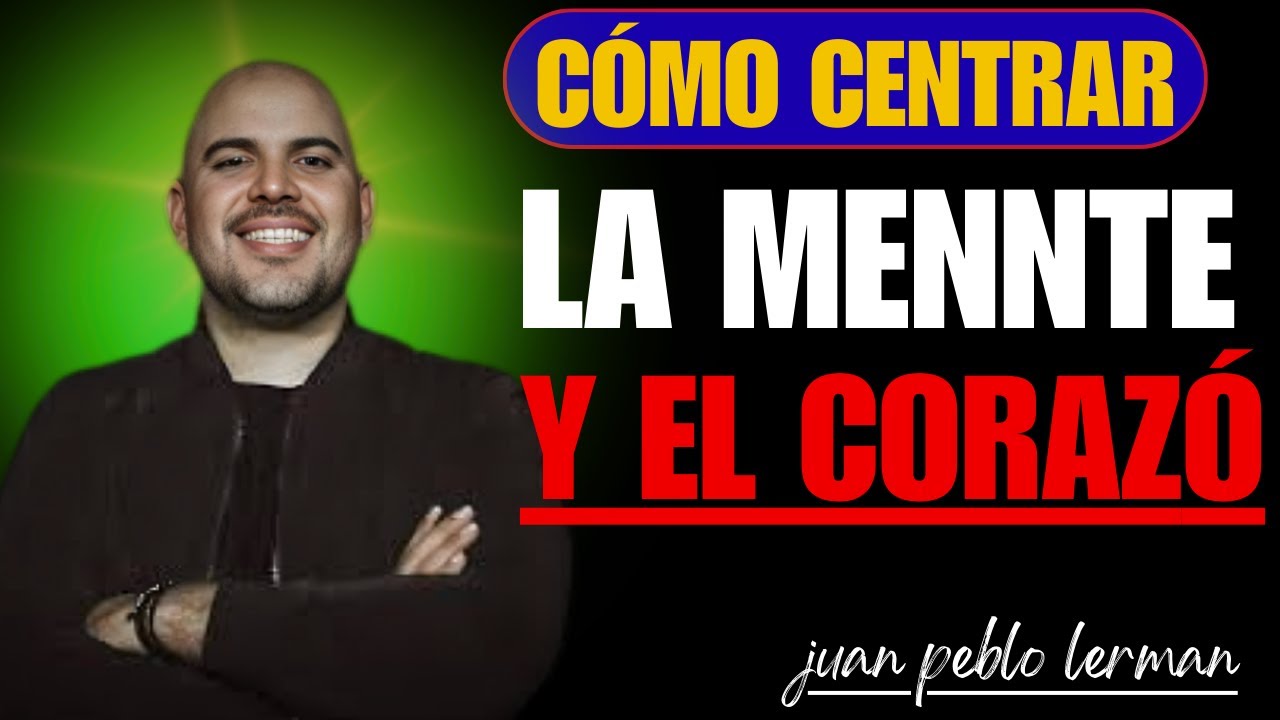 Cómo Centrar la Mente y el Corazón en Dios | Juan Peblo Lerman