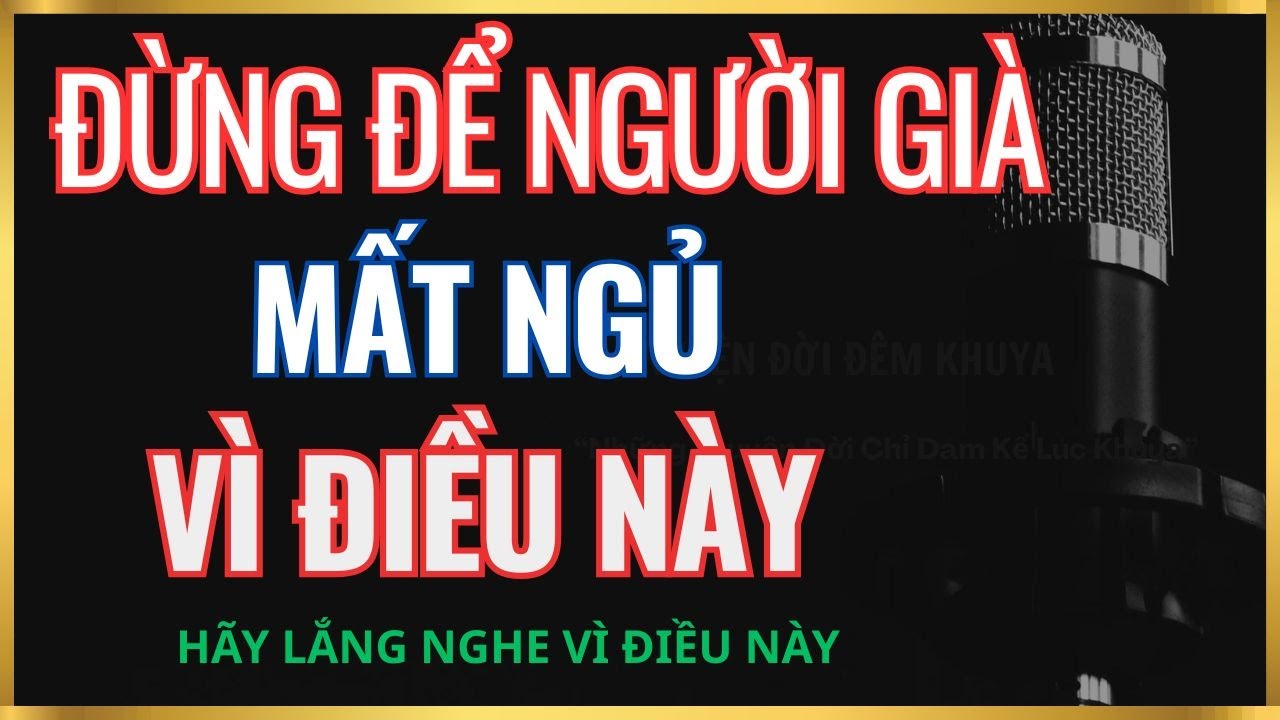 CÓ TIỀN HƯU NHƯNG NGƯỜI GIÀ VẪN MẤT NGỦ MỖI ĐÊM - VÌ ĐIỀU NÀY / TRUYỆN ĐỜI ĐÊM KHUYA