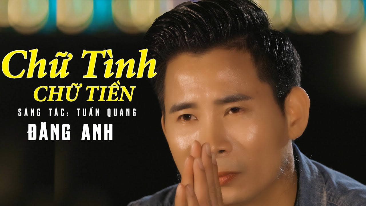 CHỮ TÌNH CHỮ TIỀN ĐĂNG ANH | Tiền Cho Ta Biết Ai Người Thương Mình | Bài Hát Nghe Tan Nát Cõi Lòng.