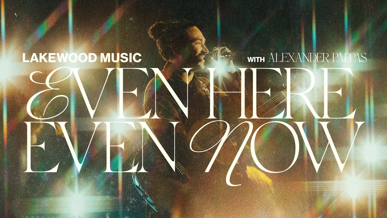 Even Here Even Now | Lakewood Music and @AlexanderPappas
