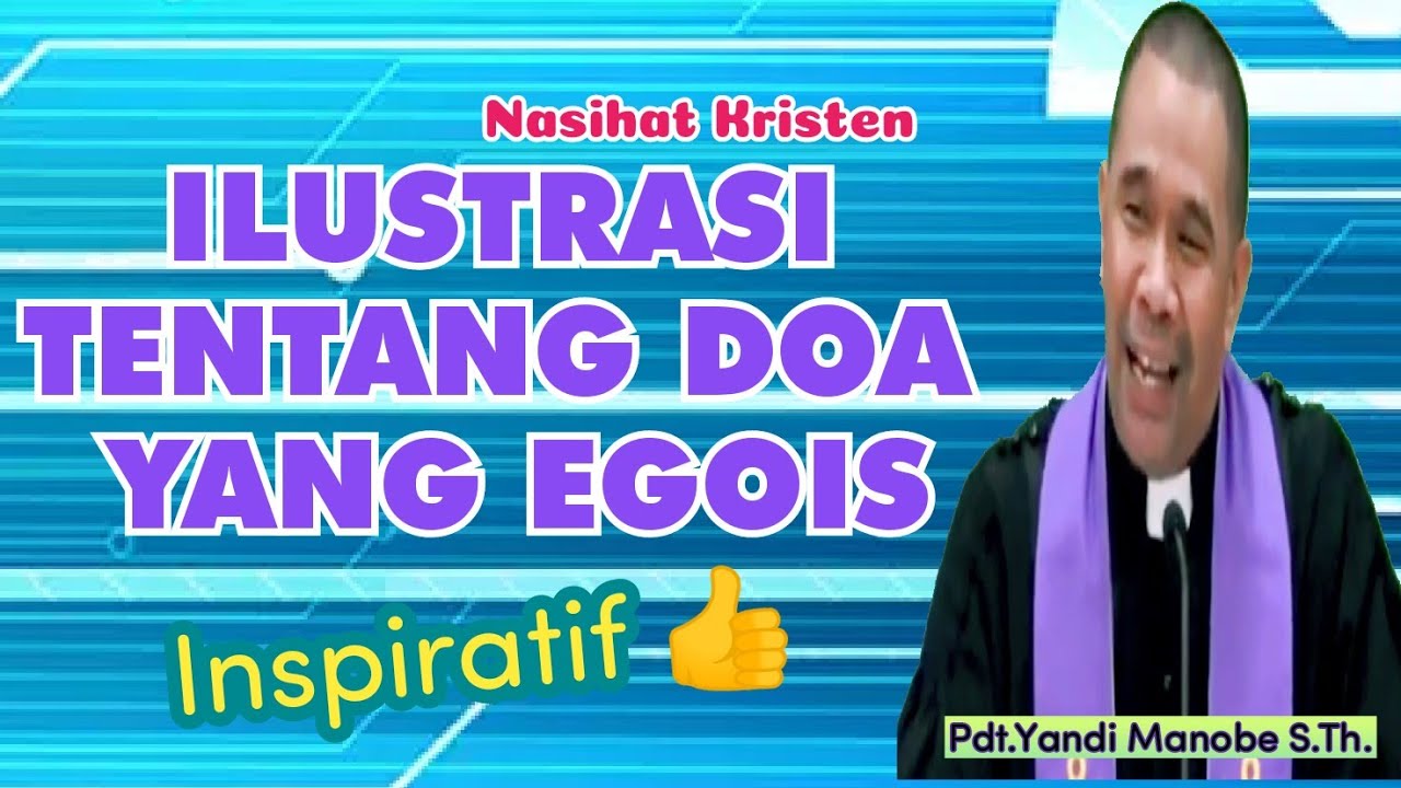 ILUSTRASI TENTANG DOA YANG EGOIS _ PDT. YANDI MANOBE S.TH_ KHOTBAH KRISTEN.