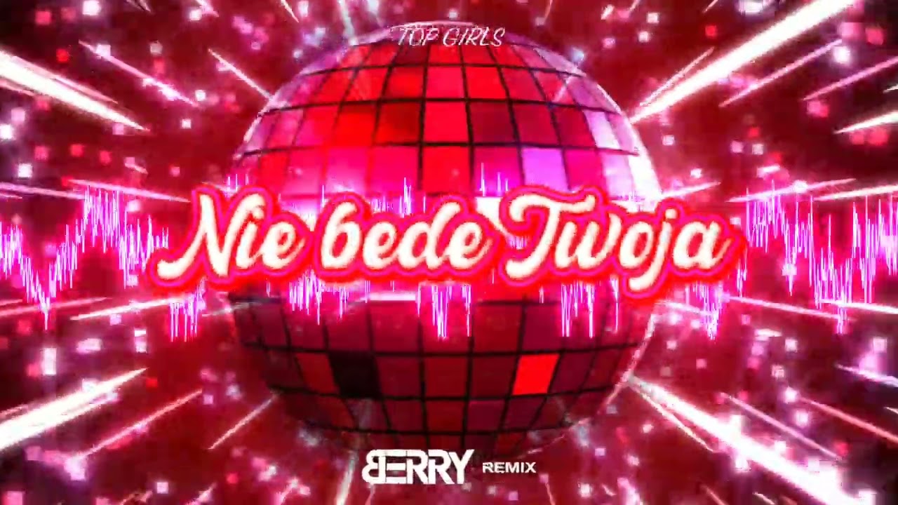 TOP GIRLS - Nie będę Twoja (B3RRY REMIX)