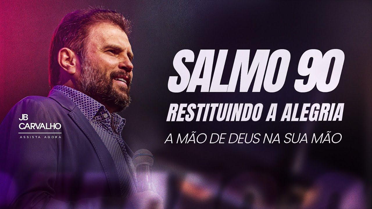 Salmo 90 - Restituindo a Alegria - A mão de Deus na sua mão | JB Carvalho