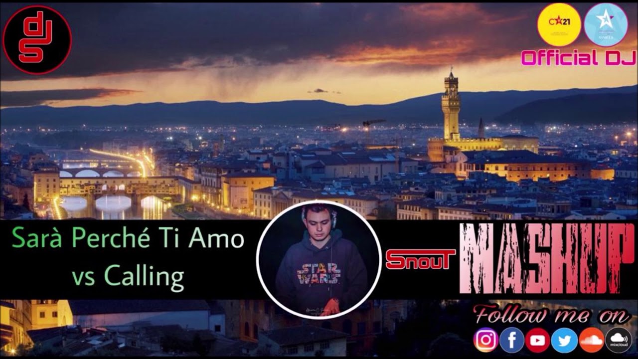 Sar&agrave; Perch&egrave; Ti Amo vs Calling [DJ SNOUT Mashup]