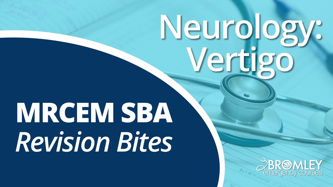 MRCEM SBA Revision Bites - Neurology: Vertigo